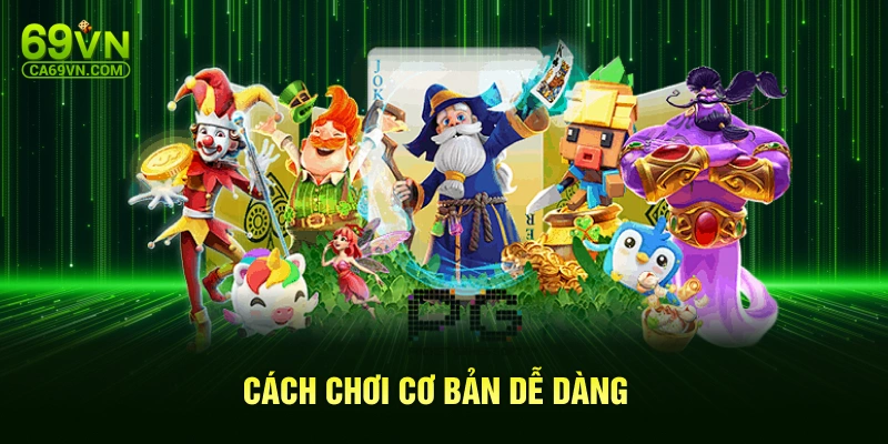 Cách chơi cơ bản dễ dàng 