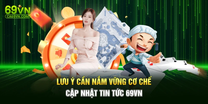 Lưu ý cần nắm vững cơ chế cập nhật tin tức 69VN