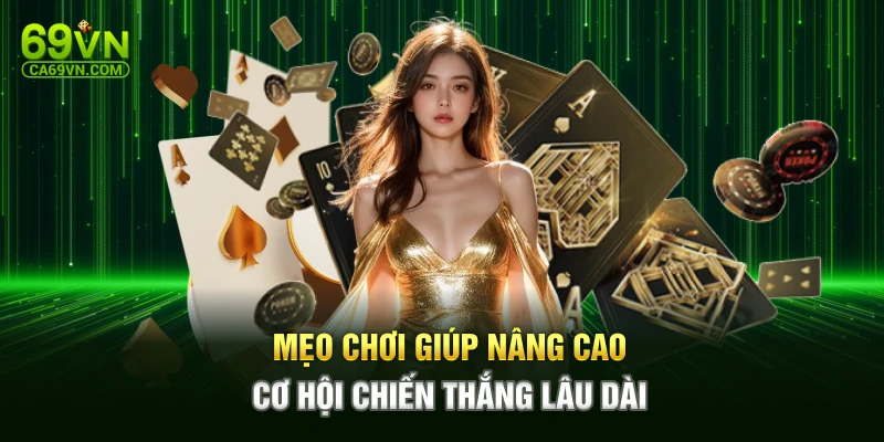 Mẹo chơi giúp nâng cao cơ hội chiến thắng lâu dài