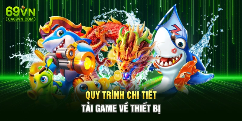 Quy trình chi tiết tải game về thiết bị