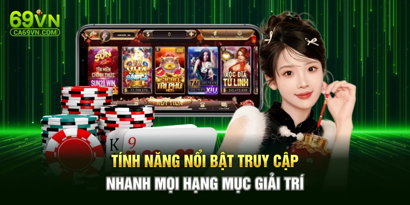 Tính năng nổi bật truy cập nhanh mọi hạng mục giải trí