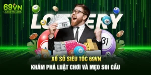 Xổ Số Siêu Tốc 69VN - Khám Phá Luật Chơi Và Mẹo Soi Cầu